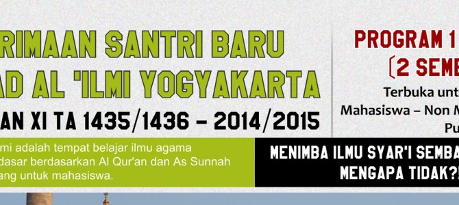 Penerimaan Santri Baru Ma’had Al ‘Ilmi Yogyakarta Angkatan XI (Tahun Ajaran 1435/1436 – 2014/2015) Penerimaan Santri Baru Ma’had Al ‘Ilmi Yogyakarta Angkatan XI (Tahun Ajaran 1435/1436 – 2014/2015)
