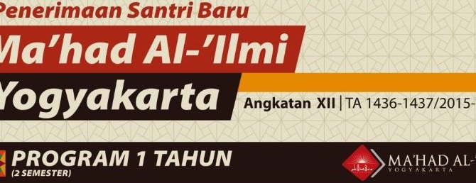 Penerimaan Santri Baru Ma’had Al ‘Ilmi Yogyakarta Angkatan XII (Tahun Ajaran 1436/1437 – 2015/2016) Penerimaan Santri Baru Ma’had Al ‘Ilmi Yogyakarta Angkatan XII (Tahun Ajaran 1436/1437 – 2015/2016)